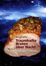 Traumhafte Braten über Nacht - mit der Niedertemperatur-Methode Cover des Buches Traumhafte Braten über Nacht - mit der Niedertemperatur-Methode (ISBN: B005IHAHQW)