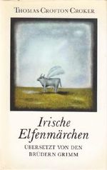 Irische Elfenmärchen. Übersetzt von den Brüdern Grimm. Cover des Buches Irische Elfenmärchen. Übersetzt von den Brüdern Grimm. (ISBN: B005IXBWWY)