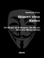 Sklaven ohne Ketten: Die Bürger als Gefangene, die alle vier Jahre ihre Wärter wählen Cover des Buches Sklaven ohne Ketten: Die Bürger als Gefangene, die alle vier Jahre ihre Wärter wählen (ISBN: B005TJ9QOI)