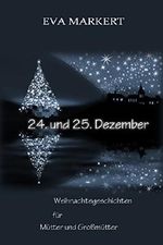 24. und 25. Dezember: Weihnachtsgeschichten für Mütter und Großmütter Cover des Buches 24. und 25. Dezember: Weihnachtsgeschichten für Mütter und Großmütter (ISBN: B0060N695Q)