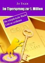 Im Tigersprung zur 1. Million - die schöpferische Macht Geld zu verdienen (Geld verdienen) Cover des Buches Im Tigersprung zur 1. Million - die schöpferische Macht Geld zu verdienen (Geld verdienen) (ISBN: B00661940Y)