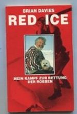 Red Ice. Mein Kampf zur Rettung der Robben. Cover des Buches Red Ice. Mein Kampf zur Rettung der Robben. (ISBN: B0069G4VFY)