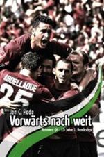 Vorwärts nach weit: Hannover 96 - 10 Jahre 1. Bundesliga Cover des Buches Vorwärts nach weit: Hannover 96 - 10 Jahre 1. Bundesliga (ISBN: B006J8DHUW)