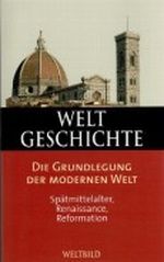Weltgeschichte. Band 12. Die Grundlegung der Modernen Welt. Spätmittelalter, Renaissance, Reformation Cover des Buches Weltgeschichte. Band 12. Die Grundlegung der Modernen Welt. Spätmittelalter, Renaissance, Reformation (ISBN: B006VUU77Y)