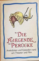 Die fliegende Perücke – Anekdoten und Episoden rund um Theater und Film Cover des Buches Die fliegende Perücke – Anekdoten und Episoden rund um Theater und Film (ISBN: B006XIHNPS)