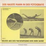 Der nackte Mann in der Fotografie, Band 1: Bilder aus der FKK-Bewegung der 20er Jahre Cover des Buches Der nackte Mann in der Fotografie, Band 1: Bilder aus der FKK-Bewegung der 20er Jahre (ISBN: B006Z8AXY4)