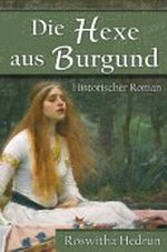Die Hexe aus Burgund: Historischer Roman Cover des Buches Die Hexe aus Burgund: Historischer Roman (ISBN: B0071DWKLQ)