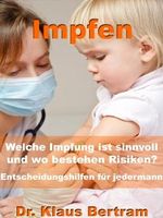 Impfen – Welche Impfung ist sinnvoll und wo bestehen Risiken? Entscheidungshilfen für jedermann Cover des Buches Impfen – Welche Impfung ist sinnvoll und wo bestehen Risiken? Entscheidungshilfen für jedermann (ISBN: B00784EULG)