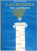 Lagrosiea - Der Lichtkelch Cover des Buches Lagrosiea - Der Lichtkelch (ISBN: B007BDISQ2)