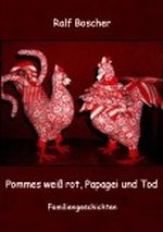 Pommes weiß rot, Papagei und Tod Cover des Buches Pommes weiß rot, Papagei und Tod (ISBN: B007FXUSH0)