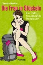 Die Frau in Stöckeln - Ein (alb-)traumhaftes Reisebuch Cover des Buches Die Frau in Stöckeln - Ein (alb-)traumhaftes Reisebuch (ISBN: B007GMRY3Q)