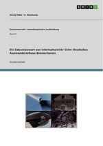 Ein Exkursionsort aus interkultureller Sicht: Deutsches Auswandererhaus Bremerhaven (Sachunterricht / Interdisziplinäre Sachbildung 8) Cover des Buches Ein Exkursionsort aus interkultureller Sicht: Deutsches Auswandererhaus Bremerhaven (Sachunterricht / Interdisziplinäre Sachbildung 8) (ISBN: B007GXTLMC)