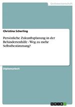 Persönliche Zukunftsplanung in der Behindertenhilfe - Weg zu mehr Selbstbestimmung? Cover des Buches Persönliche Zukunftsplanung in der Behindertenhilfe - Weg zu mehr Selbstbestimmung? (ISBN: B007SLWFNY)