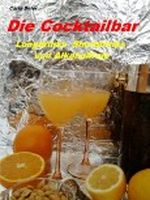 Die Cocktailbar - Longdrinks Shortdrinks und Alkoholfreie Cover des Buches Die Cocktailbar - Longdrinks Shortdrinks und Alkoholfreie (ISBN: B007ZDDLNI)
