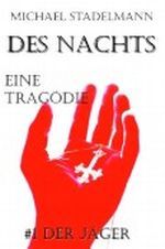 Des Nachts - Eine Tragödie (#1 Der Jäger) Cover des Buches Des Nachts - Eine Tragödie (#1 Der Jäger) (ISBN: B007ZIU1OU)