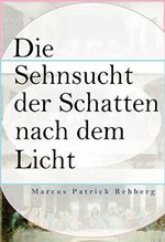 Die Sehnsucht der Schatten nach dem Licht Cover des Buches Die Sehnsucht der Schatten nach dem Licht (ISBN: B0085K6VXM)