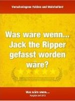 Was wäre wenn... Jack the Ripper gefasst worden wäre? Cover des Buches Was wäre wenn... Jack the Ripper gefasst worden wäre? (ISBN: B0088I5DCG)