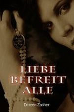Liebe befreit alle Cover des Buches Liebe befreit alle (ISBN: B008E8YRN6)