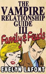 The Vampire Relationship Guide, Volume 3: Family and Feuds Cover des Buches The Vampire Relationship Guide, Volume 3: Family and Feuds (ISBN: B008EZ6EEO)