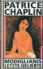Patrice Chaplin - MODIGLIANS LETZTE GELIEBTE. 1. Auflage Cover des Buches Patrice Chaplin - MODIGLIANS LETZTE GELIEBTE. 1. Auflage (ISBN: B008HQ0TAA)