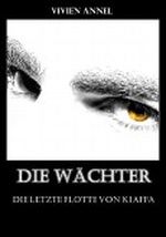Die Wächter (Die letzte Flotte von Kiaffa) (German Edition) Cover des Buches Die Wächter (Die letzte Flotte von Kiaffa) (German Edition) (ISBN: B008IUB98G)
