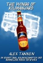 The Wings of Kilimanjaro - Im Schrottbus, Kolonialdampfer und Bummelzug durch Ostafrika Cover des Buches The Wings of Kilimanjaro - Im Schrottbus, Kolonialdampfer und Bummelzug durch Ostafrika (ISBN: B008N3F9DY)