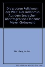 Die grossen Religionen der Welt. Der Judaismus. Aus dem Engl. übertr. von Eleonore Meyer-Grünewald. Cover des Buches Die grossen Religionen der Welt. Der Judaismus. Aus dem Engl. übertr. von Eleonore Meyer-Grünewald. (ISBN: B008P0J9OK)