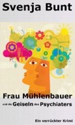 Frau Mühlenbauer und die Geiseln des Psychiaters. Ein verrückter Krimi Cover des Buches Frau Mühlenbauer und die Geiseln des Psychiaters. Ein verrückter Krimi (ISBN: B008R71GLU)