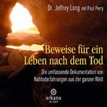 Beweise für ein Leben nach dem Tod: Die umfassende Dokumentation von Nahtodeserfahrungen aus der ganzen Welt Cover des Buches Beweise für ein Leben nach dem Tod: Die umfassende Dokumentation von Nahtodeserfahrungen aus der ganzen Welt (ISBN: B008SCT8PK)