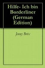 Hilfe- Ich bin Borderliner Cover des Buches Hilfe- Ich bin Borderliner (ISBN: B008UC8HQ4)