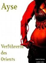 Ayse - Verführerin des Orients Cover des Buches Ayse - Verführerin des Orients (ISBN: B008WP7MRE)