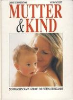 Mutter und Kind: Das grosse Babybuch. Schwangerschaft. Geburt. Die ersten Lebensjahre Cover des Buches Mutter und Kind: Das grosse Babybuch. Schwangerschaft. Geburt. Die ersten Lebensjahre (ISBN: B0092XT9AI)