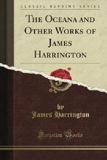 The Oceana and Other Works of James Harrington (Classic Reprint) Cover des Buches The Oceana and Other Works of James Harrington (Classic Reprint) (ISBN: B0096IA8T0)