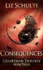 Consequences (The Guardian Trilogy Book 3) Cover des Buches Consequences (The Guardian Trilogy Book 3) (ISBN: B0096W41CG)