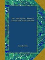 Des Aeschylos Oresteia: Griechisch Und Deutsch Cover des Buches Des Aeschylos Oresteia: Griechisch Und Deutsch (ISBN: B009B7OCYS)