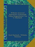 Wilhelm Gesenius' Hebräische Grammatik Völlig Umgearbeitet Von E. Kautzsch Cover des Buches Wilhelm Gesenius' Hebräische Grammatik Völlig Umgearbeitet Von E. Kautzsch (ISBN: B009F7T8BQ)