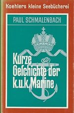 Kurze Geschichte der k.u.k. Marine mit Ausnahme der Tätigkeit auf der Donau und den oberitalienischen Seen Cover des Buches Kurze Geschichte der k.u.k. Marine mit Ausnahme der Tätigkeit auf der Donau und den oberitalienischen Seen (ISBN: B009MQL6VK)