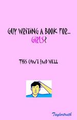 Guy Writes A Book For Girls? This Can't End Well (English Edition) Cover des Buches Guy Writes A Book For Girls? This Can't End Well (English Edition) (ISBN: B009UIOJZA)