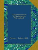 Indogermanisches etymologisches Wörterbuch Cover des Buches Indogermanisches etymologisches Wörterbuch (ISBN: B009Z0S7CO)