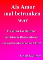 Als Amor mal betrunken war Cover des Buches Als Amor mal betrunken war (ISBN: B00A9Y3O5U)