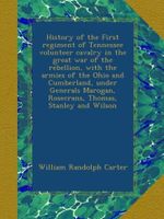 History of the First regiment of Tennessee volunteer cavalry in the great war of the rebellion, with the armies of the Ohio and Cumberland, under ... Rosecrans, Thomas, Stanley and Wilson Cover des Buches History of the First regiment of Tennessee volunteer cavalry in the great war of the rebellion, with the armies of the Ohio and Cumberland, under ... Rosecrans, Thomas, Stanley and Wilson (ISBN: B00ACDT1SC)
