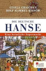 Die Deutsche Hanse: Eine heimliche Supermacht Cover des Buches Die Deutsche Hanse: Eine heimliche Supermacht (ISBN: B00AGB79BQ)