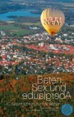 Beten, Sex und Aberglaube: 40 Geschichten zum Abheben Cover des Buches Beten, Sex und Aberglaube: 40 Geschichten zum Abheben (ISBN: B00AMU2YPC)