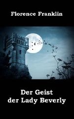 Der Geist der Lady Beverly Cover des Buches Der Geist der Lady Beverly (ISBN: B00ASC0PU0)