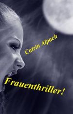 Frauenthriller! Cover des Buches Frauenthriller! (ISBN: B00AW4D5KG)