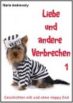 Liebe und andere Verbrechen 1 - Geschichten mit und ohne Happy End Cover des Buches Liebe und andere Verbrechen 1 - Geschichten mit und ohne Happy End (ISBN: B00B058TPC)