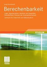 Berechenbarkeit: Logik, Argumentation, Rechner und Assembler, Unendlichkeit, Grenzen der Automatisierbarkeit Lehrbuch für Unterricht und Selbststudium Cover des Buches Berechenbarkeit: Logik, Argumentation, Rechner und Assembler, Unendlichkeit, Grenzen der Automatisierbarkeit Lehrbuch für Unterricht und Selbststudium (ISBN: B00B20ESHI)