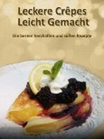 Leckere Crêpes - Leicht Gemacht Cover des Buches Leckere Crêpes - Leicht Gemacht (ISBN: B00B5S4JFI)