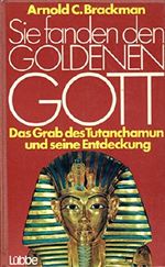 Arnold C. Brackmann: Sie fanden den Goldenen Gott - Das Grab des Tutanchamun und seine Entdeckung Cover des Buches Arnold C. Brackmann: Sie fanden den Goldenen Gott - Das Grab des Tutanchamun und seine Entdeckung (ISBN: B00B6R14LA)