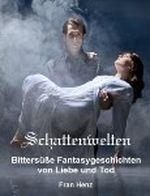 Schattenwelten. Bittersüße Fantasygeschichten von Liebe und Tod Cover des Buches Schattenwelten. Bittersüße Fantasygeschichten von Liebe und Tod (ISBN: B00B9PCOF4)